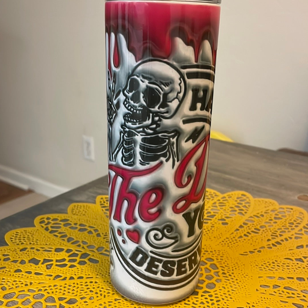 Day You Deserve Tumbler
