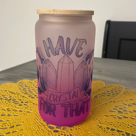 I Have A Crystal Glass Can Cup